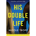 His Double Life: A completely unputdownable domestic suspense novel