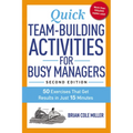 The Quick Team-Building Activities for Busy Managers: 50 Exercises That Get Results in Just 15 Minutes