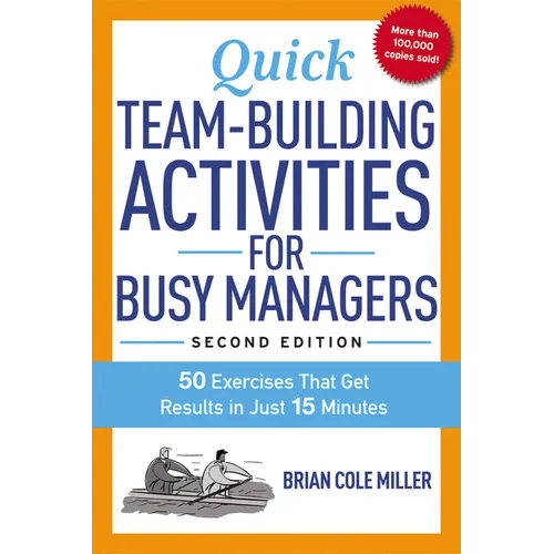 The Quick Team-Building Activities for Busy Managers: 50 Exercises That Get Results in Just 15 Minutes
