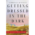 Getting Dressed in the Dark: An Artist's Way Home