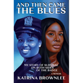 And Then Came the Blues: My Story of Survival on Both Sides of the Badge