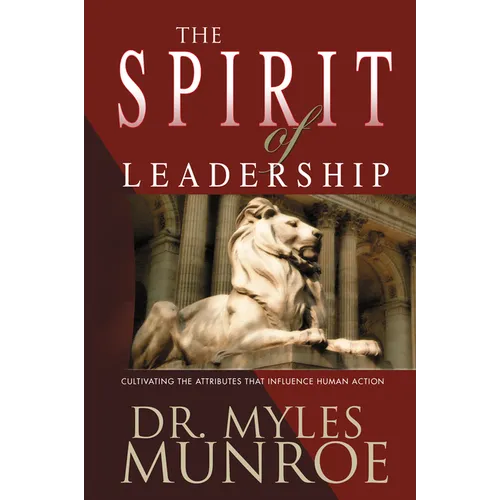 The Spirit of Leadership: Cultivating the Attributes That Influence Human Action