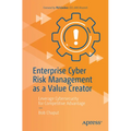 Enterprise Cyber Risk Management as a Value Creator: Leverage Cybersecurity for Competitive Advantage