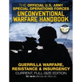 The Official US Army Special Forces Unconventional Warfare Handbook: Guerrilla Warfare, Resistance & Insurgency: Winning Asymmetric Wars from the Unde