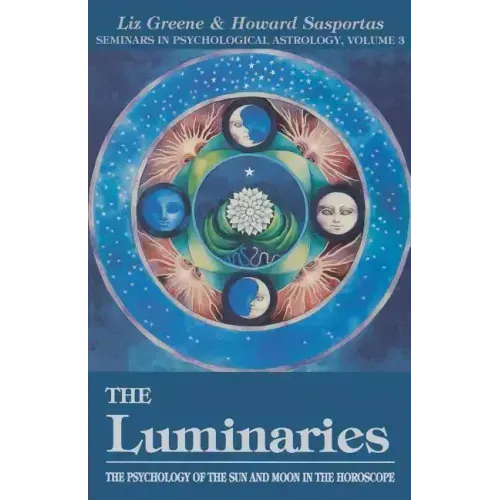 The Luminaries: The Psychology of the Sun and Moon in the Horoscope, Vol 3