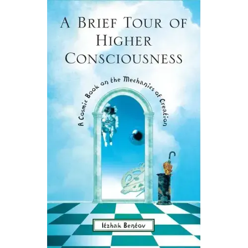 A Brief Tour of Higher Consciousness: A Cosmic Book on the Mechanics of Creation