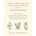 Herbal Formularies for Health Professionals, Volume 3: Endocrinology, Including the Adrenal and Thyroid Systems, Metabolic Endocrinology, and the Repr