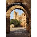 In a Contested Realm: An Illustrated Guide to the Archaeology and Historical Architecture of Northern Cyprus