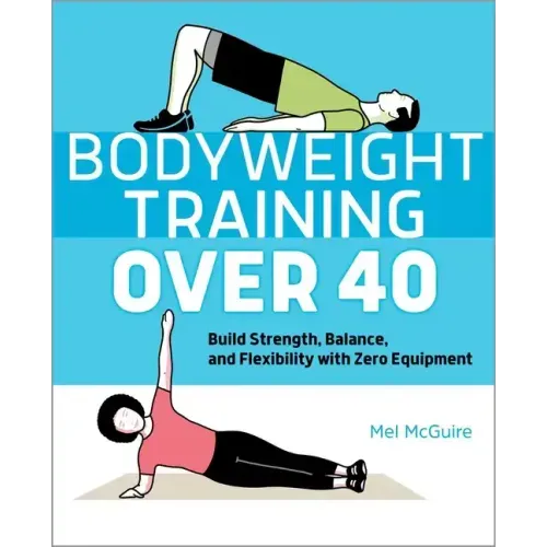 Bodyweight Training Over 40: Build Strength, Balance, and Flexibility with Zero Equipment