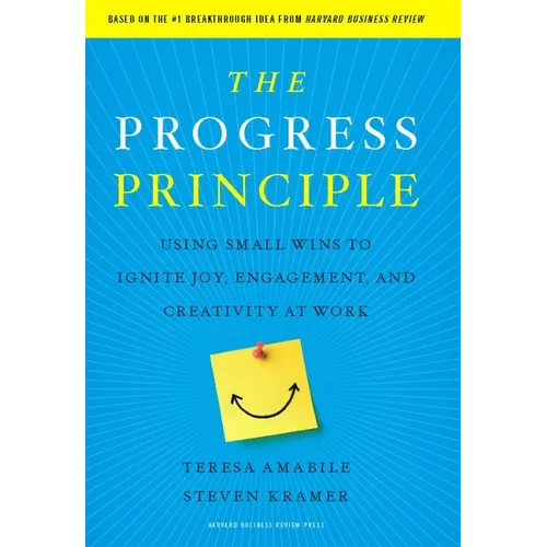 The Progress Principle: Using Small Wins to Ignite Joy, Engagement, and Creativity at Work