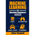 Machine Learning for Absolute Beginners: A Plain English Introduction (Third Edition)