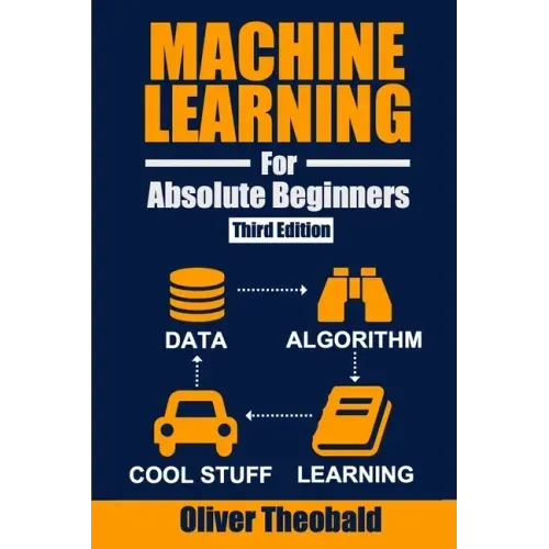 Machine Learning for Absolute Beginners: A Plain English Introduction (Third Edition)