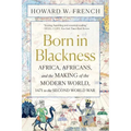 Born in Blackness: Africa, Africans, and the Making of the Modern World, 1471 to the Second World War