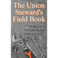 The Union Steward's Field Book: A Pocket Guide to Dealing with Management