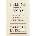 Tell Me How It Ends: An Essay in 40 Questions