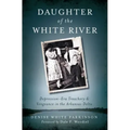 Daughter of the White River:: Depression-Era Treachery and Vengeance in the Arkansas Delta