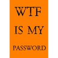 Wtf Is My Password: Keep track of usernames, passwords, web addresses in one easy & organized location - Orange Cover