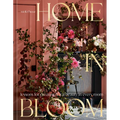 Home in Bloom: Lessons for Creating Floral Beauty in Every Room