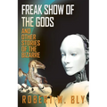 Freak Show of the Gods: And Other Stories of the Bizarre