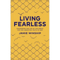 Living Fearless: Exchanging the Lies of the World for the Liberating Truth of God /]Cjamie Winship