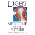Light: Medicine of the Future: How We Can Use It to Heal Ourselves Now
