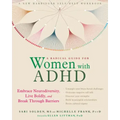 A Radical Guide for Women with ADHD: Embrace Neurodiversity, Live Boldly, and Break Through Barriers
