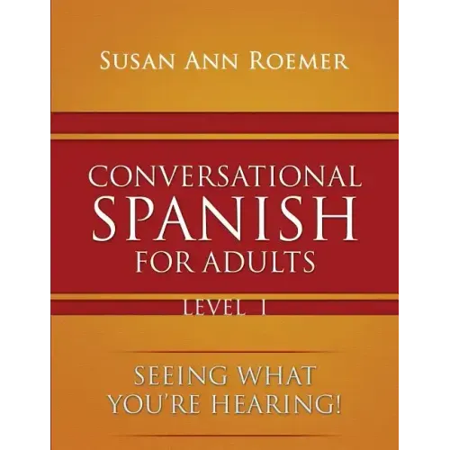 Conversational Spanish For Adults Seeing What You're Hearing! Level I