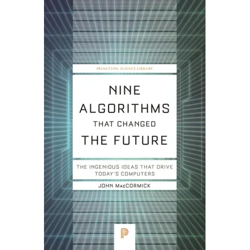 Nine Algorithms That Changed the Future: The Ingenious Ideas That Drive Today's Computers