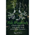 Folk Witchcraft: A Guide to Lore, Land, and the Familiar Spirit for the Solitary Practitioner