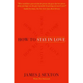 How to Stay in Love: Practical Wisdom from an Unexpected Source