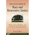 The Little Book of Race and Restorative Justice: Black Lives, Healing, and Us Social Transformation