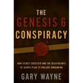 The Genesis 6 Conspiracy: How Secret Societies and the Descendants of Giants Plan to Enslave Humankind