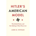 Hitler's American Model: The United States and the Making of Nazi Race Law