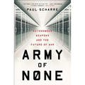 Army of None: Autonomous Weapons and the Future of War