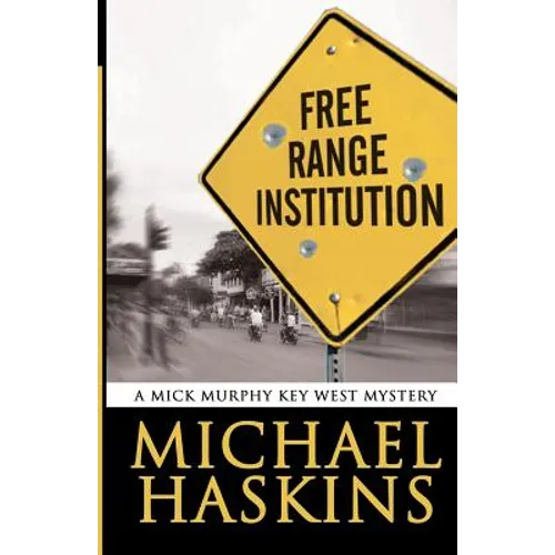 Free Range Institution: A Mick Murphy Key West Mystery