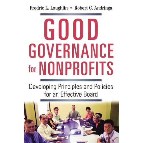 The Good Governance for Nonprofits: Developing Principles and Policies for an Effective Board
