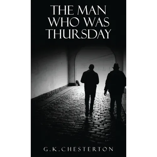 The Man Who Was Thursday: A Nightmare: The Original 1908 Edition