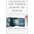 The Hidden Habits of Genius: Beyond Talent, Iq, and Grit--Unlocking the Secrets of Greatness