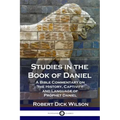 Studies in the Book of Daniel: A Bible Commentary on the History, Captivity and Language of Prophet Daniel