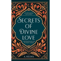 Secrets of Divine Love: A Spiritual Journey into the Heart of Islam