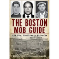 The Boston Mob Guide: Hit Men, Hoodlums & Hideouts
