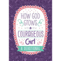 How God Grows a Courageous Girl: A Devotional