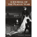 A Journal of the Plague Year: An account by Daniel Defoe of one man's experiences of the year 1665, in which the bubonic plague struck the city of Lon