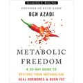 Metabolic Freedom: A 30-Day Guide to Restore Your Metabolism, Heal Hormones & Burn Fat