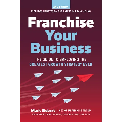 Franchise Your Business: The Guide to Employing the Greatest Growth Strategy Ever