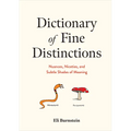 Dictionary of Fine Distinctions: Nuances, Niceties, and Subtle Shades of Meaning