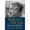 Half-Jew--Full Life: The Unlikely Journey of a Voluntary Jew from Nazi Persecution to the American Dream