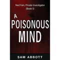 A Poisonous Mind: Ned Fain, Private Investigator, Book 5