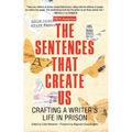 The Sentences That Create Us: Crafting a Writer's Life in Prison