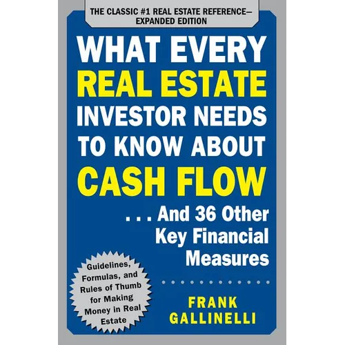What Every Real Estate Investor Needs to Know about Cash Flow... and 36 Other Key Financial Measures